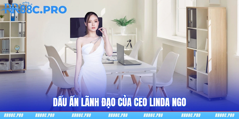 Dấu ấn lãnh đạo của CEO Linda Ngo Dấu ấn lãnh đạo của CEO Linda Ngo