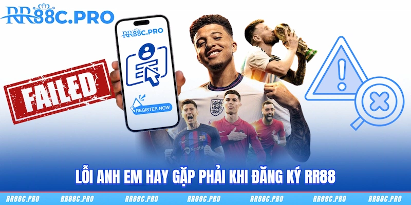 Lỗi anh em hay gặp phải khi đăng ký RR88