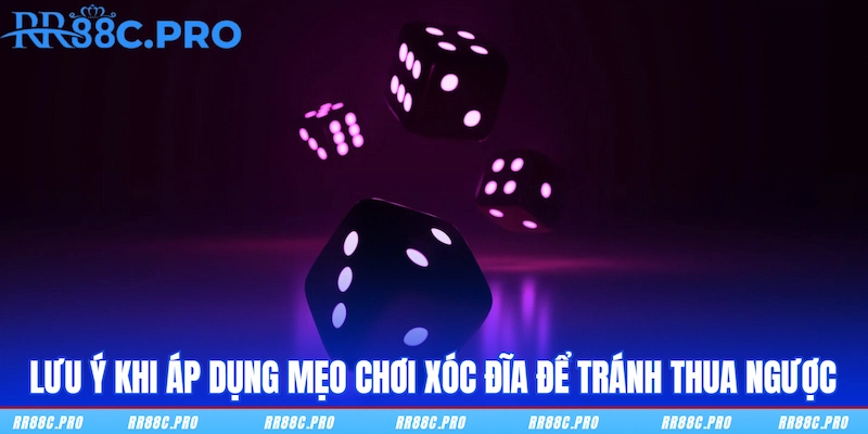 Lưu ý khi áp dụng mẹo chơi xóc đĩa để tránh thua ngược