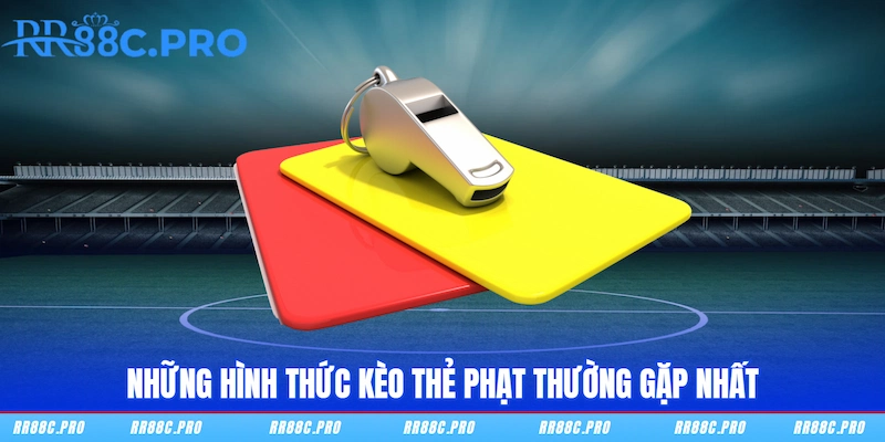 Những hình thức kèo thẻ phạt thường gặp nhất