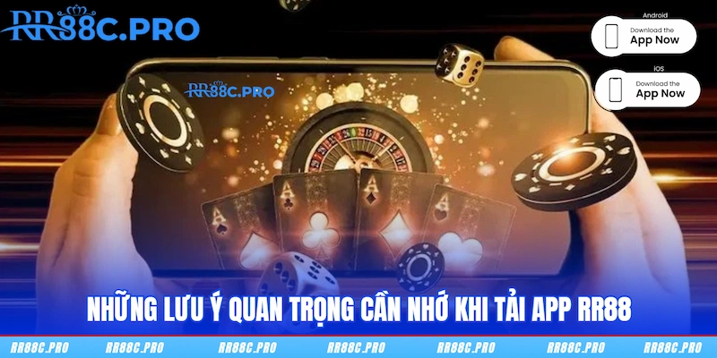 Những lưu ý quan trọng cần nhớ khi tải app RR88