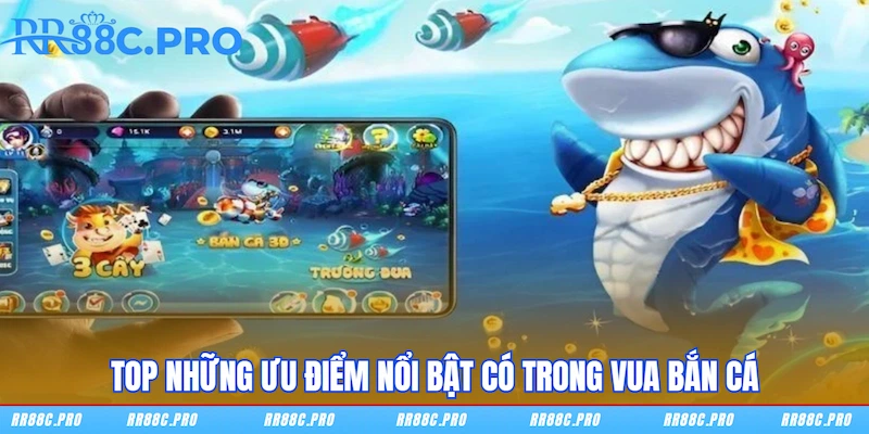 Top những ưu điểm nổi bật có trong Vua Bắn Cá